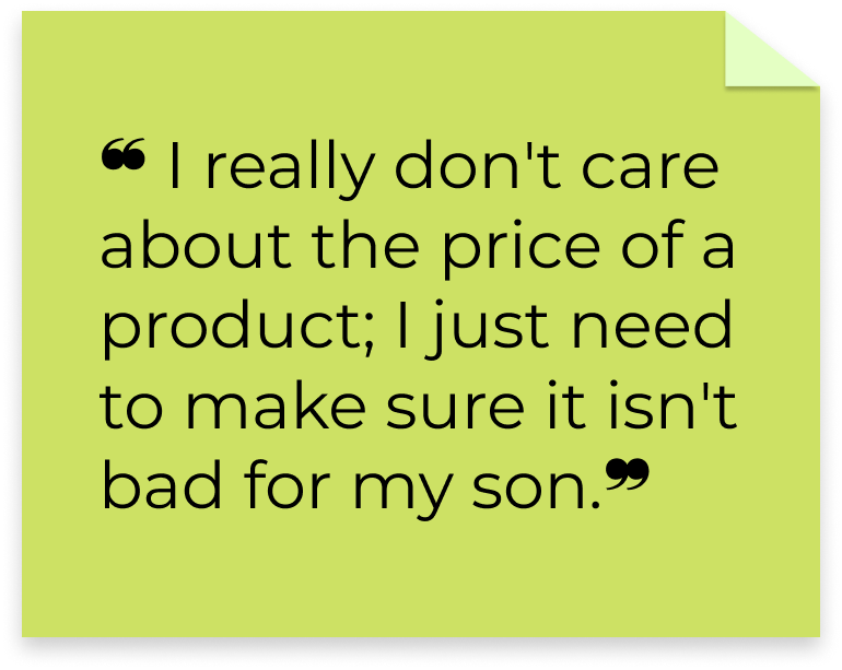 A quote from a user: "I really don't care about the price of a product; I just need to make sure it isn't bad for my son"